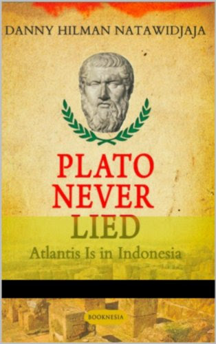 PLATO NEVER LIED:  ATLANTIS  IS IN INDONESIABy Danny Hilman Natawidjaya