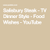 Salzbury Steak Food Wishes : Cast List Salisbury Steak Tv Dinner Style Food Wishes - July 14, 2020 april 26, 2021 rod washington.