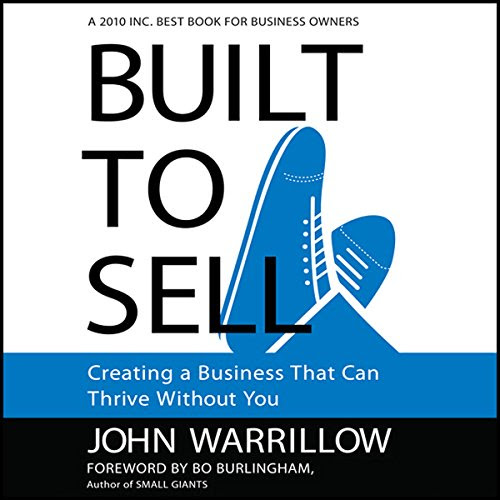 Built to Sell: Creating a Business That Can Thrive Without YouBy John Warrillow