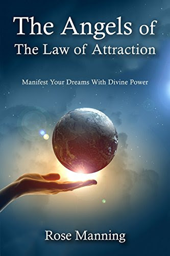 The Angels of The Law of Attraction: Manifest Your Dreams With Divine Power, by Rose Manning