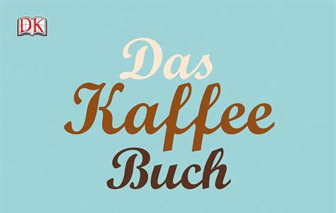 Download Link Das Kaffee-Buch: Sorten, Anbaugebiete, Barista-Wissen und Rezepte aus der ganzen Welt Free PDF PDF