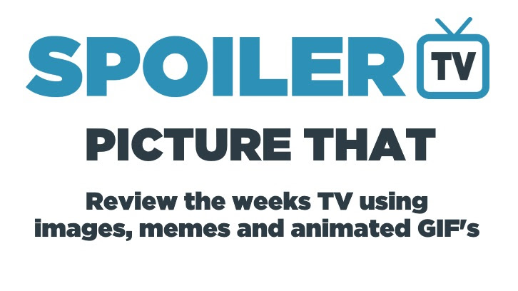 Picture That - Review the weeks TV with an Image, Meme or GIF - 25th Feb 2017