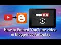 How to Embed Autoplay YouTube video on Blogger | BlogSpot Auto play YouTube Videos in 2020