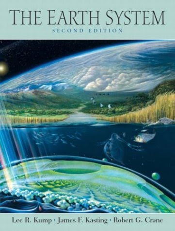 Earth System, The (2nd Edition), by Lee R. Kump, James F. Kasting, Robert G. Crane Earth System, The (2nd Edition), by Lee R. Kump, James F. Kasting, Robert G. Crane