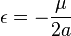 \epsilon=-\frac{\mu}{2a}