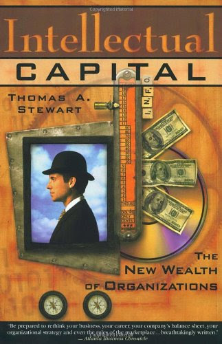 Intellectual Capital: The new wealth of organization, by Thomas A. Stewart Intellectual Capital: The new wealth of organization, by Thomas A. Stewart