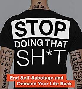 Download Stop Doing That Sht: End Self-Sabotage and Demand Your Life Back (Unfuk Yourself series) Simple Way to Read Online or Download PDF