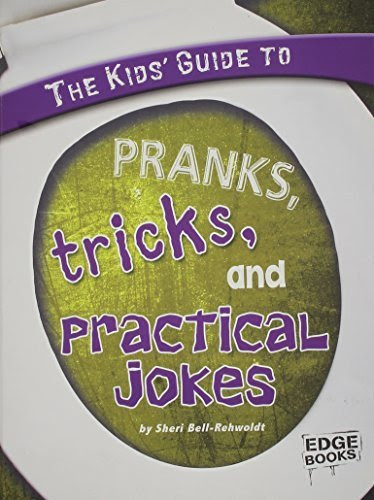 The Kids' Guide to Pranks, Tricks, and Practical Jokes (Kids' Guides)