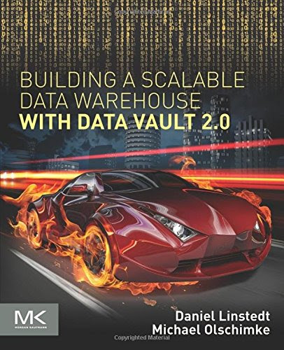 Building a Scalable Data Warehouse with Data Vault 2.0, by Dan Linstedt, Michael Olschimke