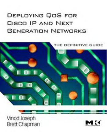 Deploying Qos for Cisco Ip and Next Generation   Networks: The Definitive Guide