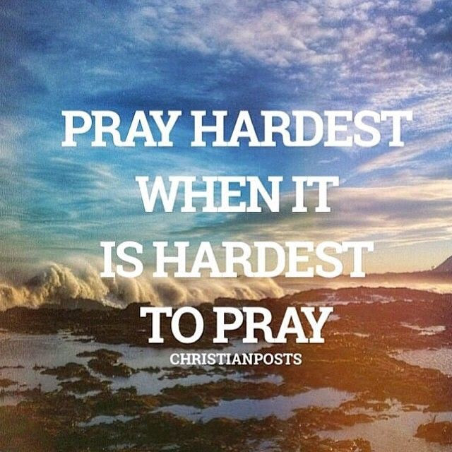 Pray Hardest When It Is Hardest To Pray Pictures, Photos 
