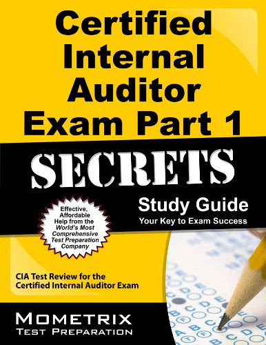 Certified Internal Auditor Exam Part 1 Secrets Study Guide: CIA Test Review for the Certified Internal Auditor Exam, by CIA Exam Secrets T Certified Internal Auditor Exam Part 1 Secrets Study Guide: CIA Test Review for the Certified Internal Auditor Exam, by CIA Exam Secrets T