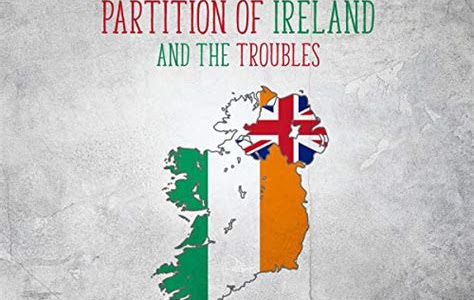 Reading Pdf The Partition of Ireland and the Troubles: The History of Northern Ireland from the Irish Civil War to the Good Friday Agreement Free Kindle Books PDF