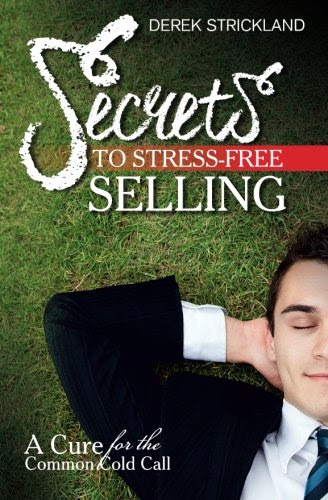 Secrets To Stress-Free Selling: A Cure For The Common Cold Call, by Derek Strickland