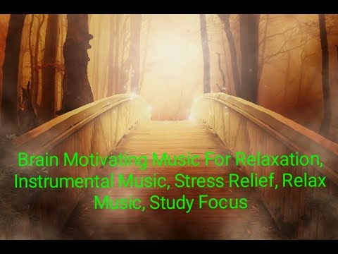 Brain Motivating Music For Relaxation, Instrumental Music, Stress Relief, Relax Music, Study Focus