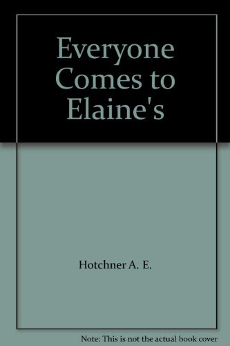 Everyone Comes to Elaine's, by Hotchner A. E.