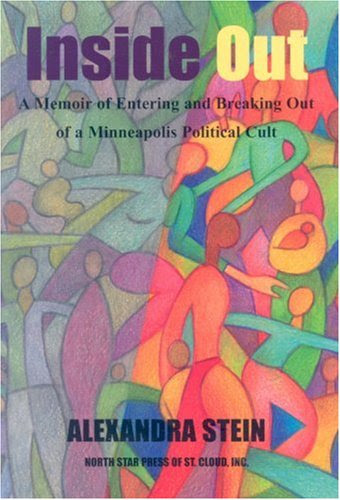 Inside Out: A Memoir of Entering and Breaking Out of A Minneapolis Political CultBy Alexandra Stein