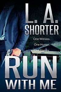 Run With Me by L. A. Shorter