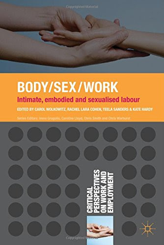 Body/Sex/Work: Intimate, embodied and sexualised labour (Critical Perspectives on Work and Employment)