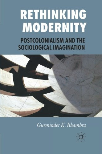 Rethinking Modernity: Postcolonialism and the Sociological ImaginationBy G. Bhambra