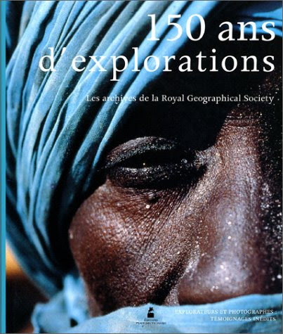 150 ans d'explorations. Les Archives de la Royal Geographical Society. Explorateurs et photographes : témoignages inédits