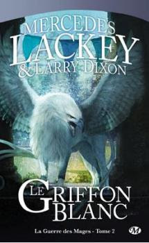Couverture Cycle des Hérauts de Valdemar, La Guerre des Mages, tome 2 : Le Griffon blanc