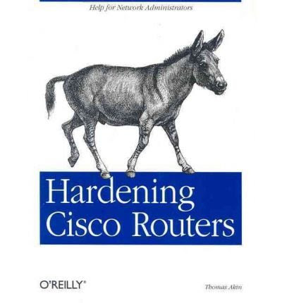 [(Hardening Cisco Routers )] [Author: Thomas Akin] [Mar-2002], by Thomas Akin