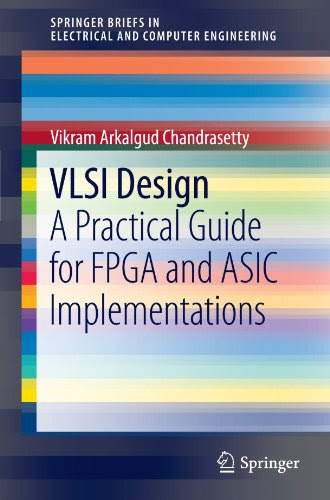 VLSI Design: A Practical Guide for FPGA and ASIC Implementations (SpringerBriefs in Electrical and Computer Engineering)By Vikram Arkalg
