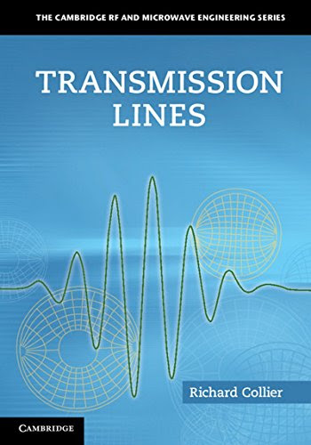 Transmission Lines: Equivalent Circuits, Electromagnetic Theory, and Photons (The Cambridge RF and Microwave Engineering Series), by Richa