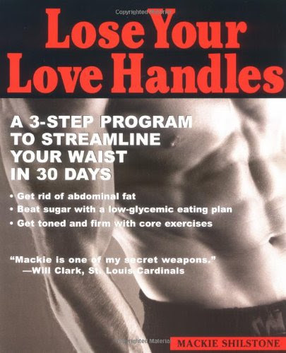 Lose your Love Handles: A 3 Step Program to Streamline your Waist in 30 Days, by Mackie Shilstone