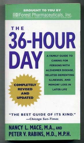 The 36-hour Day - Completely Revised and Updated --2008 publication, by Peter V. Rabins Nancy L. Mace