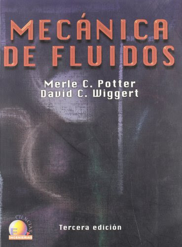 Mecanica de fluidos/ Mechanics Of Fluids (Spanish Edition)By Merle C. Potter, David C. Wiggert