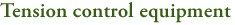 Tension control equipment