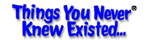ThingsYouNeverKnewExisted.com