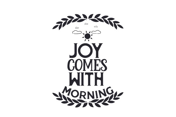 Crella Download Joy Comes with the Morning SVG File Compatible with Cameo Silhouette Studio, Cricut and other cutting machines for any crafting projects.