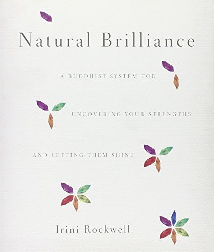 Natural Brilliance: A Buddhist System for Uncovering Your Strengths and Letting Them Shine
