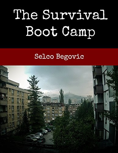 The Survival Boot Camp, by Selco Begovic