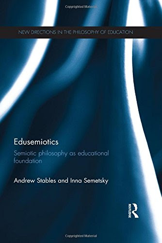 Edusemiotics: Semiotic philosophy as educational foundation (New Directions in the Philosophy of Education), by Andrew Stables, Inna Semet
