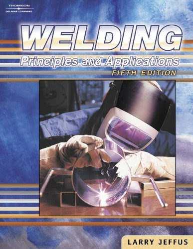Welding: Principles and Applications, Fifth EditionBy Larry Jeffus