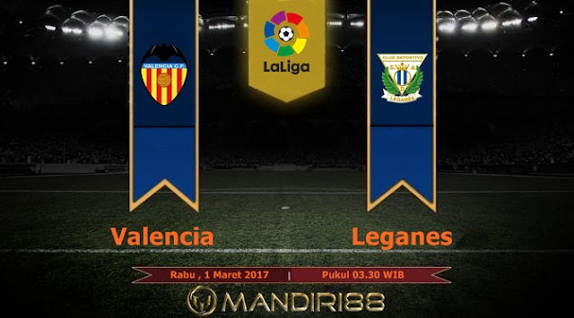  Prediksi Bola : Valencia Vs Leganes , Rabu 1 Maret 2017 Pkl 03.30 WIB