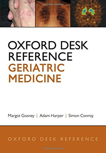 Oxford Desk Reference: Geriatric Medicine (Oxford Desk Reference Series), by Margot Gosney, Adam Harper, Simon Conroy