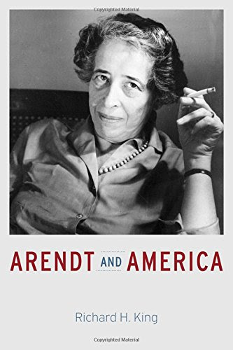 Arendt and America, by Richard H. King