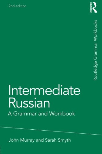 Intermediate Russian: A Grammar and Workbook (Grammar Workbooks), by John Murray, Sarah Smyth