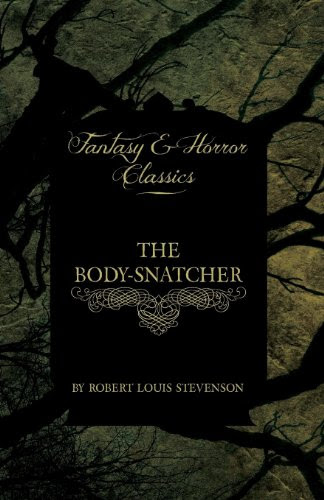 The Body-Snatcher (Fantasy and Horror Classics), by Robert Louis Stevenson
