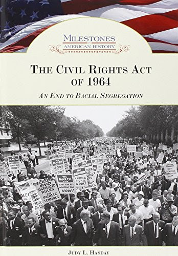 The Civil Rights Act of 1964: An End to Racial Segregation (Milestones in American History), by Judy L Hasday