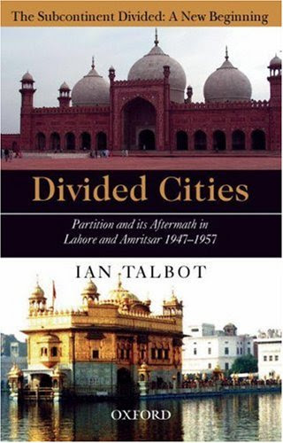 Divided Cities: Partition and Its Aftermath in Lahore and Amritsar (The Subcontinent Divided: A New Beginning), by Ian Talbot
