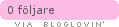 Follow Bubblanbloggen