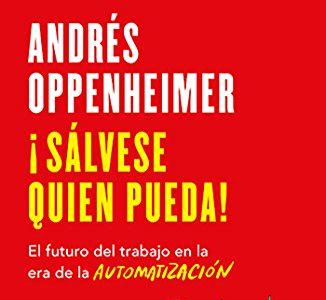 Free Download Â¡SÃ¡lvese quien pueda!: El futuro del trabajo en la era de la automatizaciÃ³n (Spanish Edition) Best Sellers PDF
