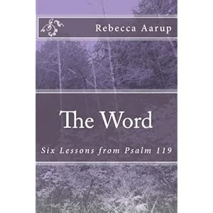 The Word: Six Lessons from Psalm 119