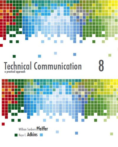 Technical Communication: A Practical Approach (8th Edition), by William S. Pfeiffer, Kaye A. Adkins